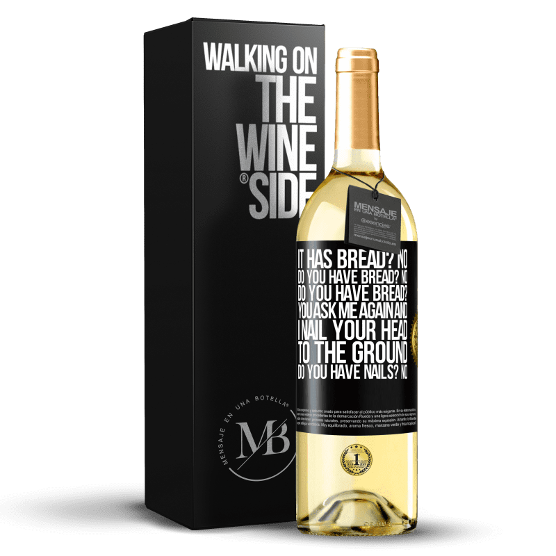 29,95 € Free Shipping | White Wine WHITE Edition It has Bread? No. Do you have bread? No. Do you have bread? You ask me again and I nail your head to the ground. Do you have Black Label. Customizable label Young wine Harvest 2023 Verdejo