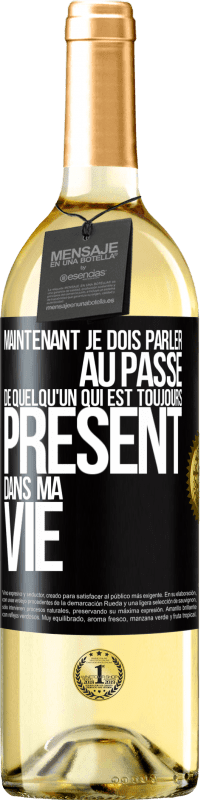 Envoi gratuit | Vin blanc Édition WHITE Maintenant je dois parler au passé de quelqu'un qui est toujours présent dans ma vie Étiquette Noire. Étiquette personnalisable Vin jeune Récolte 2023 Verdejo