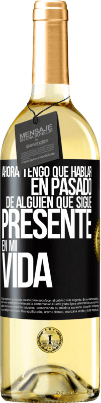 Envío gratis | Vino Blanco Edición WHITE Ahora tengo que hablar en pasado de alguien que sigue presente en mi vida Etiqueta Negra. Etiqueta personalizable Vino joven Cosecha 2023 Verdejo