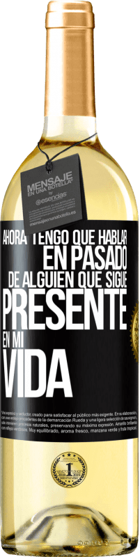 Envío gratis | Vino Blanco Edición WHITE Ahora tengo que hablar en pasado de alguien que sigue presente en mi vida Etiqueta Negra. Etiqueta personalizable Vino joven Cosecha 2025 Verdejo