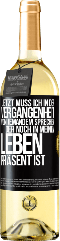 Kostenloser Versand | Weißwein WHITE Ausgabe Jetzt muss ich in der Vergangenheit von jemandem sprechen, der noch in meinem Leben präsent ist Schwarzes Etikett. Anpassbares Etikett Junger Wein Ernte 2023 Verdejo