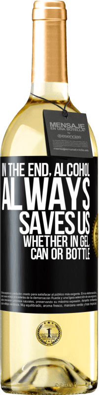 29,95 € | White Wine WHITE Edition In the end, alcohol always saves us, whether in gel, can or bottle Black Label. Customizable label Young wine Harvest 2024 Verdejo