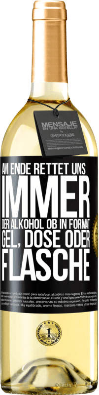 29,95 € | Weißwein WHITE Ausgabe Am Ende rettet uns immer der Alkohol, ob in Format Gel, Dose oder Flasche Schwarzes Etikett. Anpassbares Etikett Junger Wein Ernte 2024 Verdejo