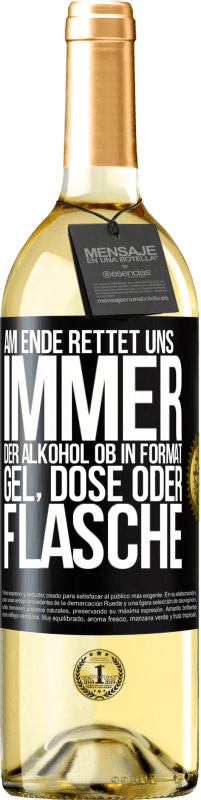 29,95 € Kostenloser Versand | Weißwein WHITE Ausgabe Am Ende rettet uns immer der Alkohol, ob in Format Gel, Dose oder Flasche Schwarzes Etikett. Anpassbares Etikett Junger Wein Ernte 2025 Verdejo