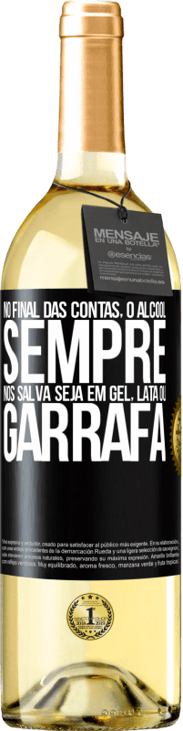 29,95 € | Vinho branco Edição WHITE No final das contas, o álcool sempre nos salva, seja em gel, lata ou garrafa Etiqueta Preta. Etiqueta personalizável Vinho jovem Colheita 2024 Verdejo