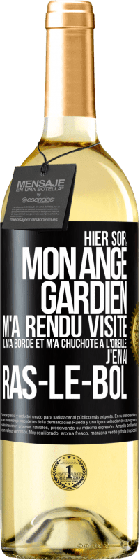 29,95 € | Vin blanc Édition WHITE Hier soir, mon ange gardien m'a rendu visite. Il m'a bordé et m'a chuchoté à l'oreille: j'en ai ras-le-bol Étiquette Noire. Étiquette personnalisable Vin jeune Récolte 2024 Verdejo