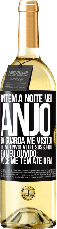 29,95 € | Vinho branco Edição WHITE Ontem à noite meu anjo da guarda me visitou. Ele me envolveu e sussurrou em meu ouvido: Você me tem até o fim Etiqueta Preta. Etiqueta personalizável Vinho jovem Colheita 2025 Verdejo