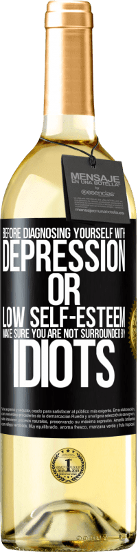 29,95 € | 白葡萄酒 WHITE版 在诊断患有抑郁症或自卑感之前，请确保您没有被白痴包围 黑标. 可自定义的标签 青年酒 收成 2023 Verdejo