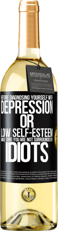 29,95 € Free Shipping | White Wine WHITE Edition Before diagnosing yourself with depression or low self-esteem, make sure you are not surrounded by idiots Black Label. Customizable label Young wine Harvest 2025 Verdejo