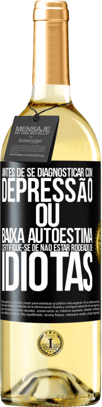 29,95 € | Vinho branco Edição WHITE Antes de se diagnosticar com depressão ou baixa autoestima, certifique-se de não estar rodeado de idiotas Etiqueta Preta. Etiqueta personalizável Vinho jovem Colheita 2024 Verdejo