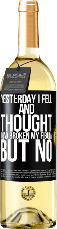 «Yesterday I fell and thought I had broken my fibula. But no» WHITE Edition