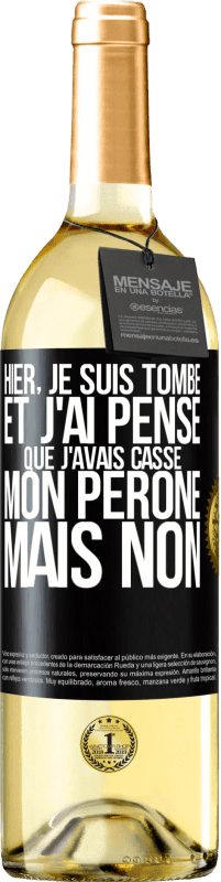 29,95 € Envoi gratuit | Vin blanc Édition WHITE Hier, je suis tombé et j'ai pensé que j'avais cassé mon péroné. Mais non Étiquette Noire. Étiquette personnalisable Vin jeune Récolte 2025 Verdejo