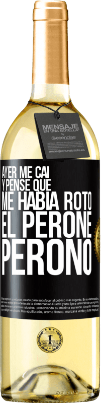 29,95 € | Vino Blanco Edición WHITE Ayer me caí y pensé que me había roto el peroné. Peronó Etiqueta Negra. Etiqueta personalizable Vino joven Cosecha 2025 Verdejo