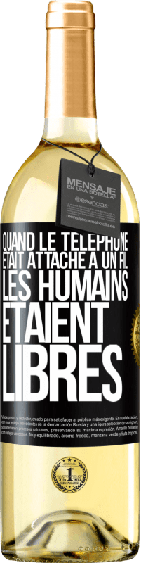 Envoi gratuit | Vin blanc Édition WHITE Quand le téléphone était attaché à un fil, les humains étaient libres Étiquette Noire. Étiquette personnalisable Vin jeune Récolte 2023 Verdejo