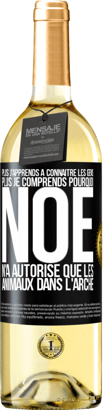 29,95 € | Vin blanc Édition WHITE Plus j'apprends à connaître les gens, plus je comprends pourquoi Noé n'a autorisé que les animaux dans l'arche Étiquette Noire. Étiquette personnalisable Vin jeune Récolte 2024 Verdejo