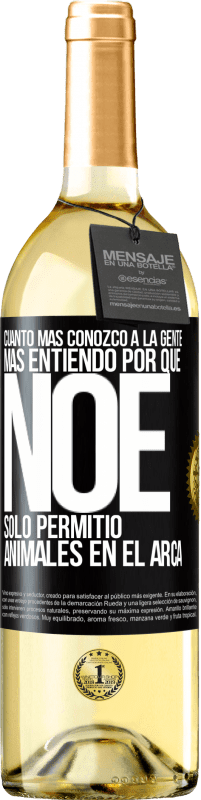 29,95 € | Vino Blanco Edición WHITE Cuanto más conozco a la gente, más entiendo por qué Noé solo permitió animales en el arca Etiqueta Negra. Etiqueta personalizable Vino joven Cosecha 2024 Verdejo