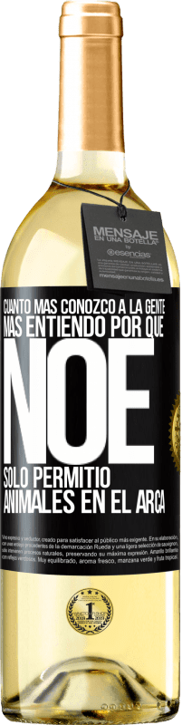 29,95 € Envío gratis | Vino Blanco Edición WHITE Cuanto más conozco a la gente, más entiendo por qué Noé solo permitió animales en el arca Etiqueta Negra. Etiqueta personalizable Vino joven Cosecha 2025 Verdejo