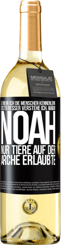 29,95 € Kostenloser Versand | Weißwein WHITE Ausgabe Je mehr ich die Menschen kennenlerne, desto besser verstehe ich, warum Noah nur Tiere auf der Arche erlaubte Schwarzes Etikett. Anpassbares Etikett Junger Wein Ernte 2025 Verdejo