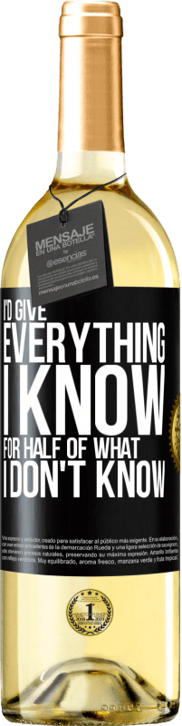 29,95 € Free Shipping | White Wine WHITE Edition I'd give everything I know for half of what I don't know Black Label. Customizable label Young wine Harvest 2023 Verdejo