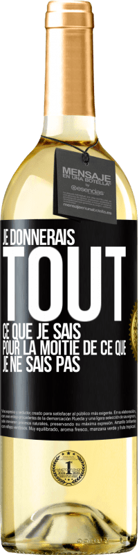 29,95 € Envoi gratuit | Vin blanc Édition WHITE Je donnerais tout ce que je sais pour la moitié de ce que je ne sais pas Étiquette Noire. Étiquette personnalisable Vin jeune Récolte 2025 Verdejo