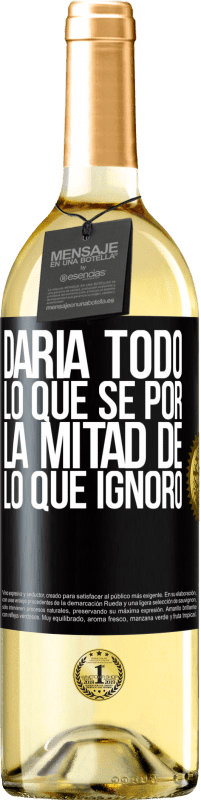 29,95 € Envío gratis | Vino Blanco Edición WHITE Daría todo lo que sé por la mitad de lo que ignoro Etiqueta Negra. Etiqueta personalizable Vino joven Cosecha 2025 Verdejo