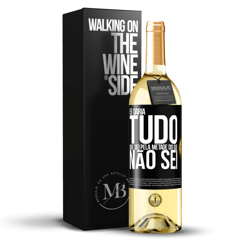 29,95 € Envio grátis | Vinho branco Edição WHITE Eu daria tudo que sei pela metade do que não sei Etiqueta Preta. Etiqueta personalizável Vinho jovem Colheita 2024 Verdejo