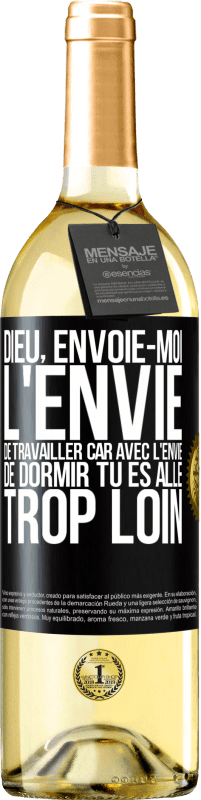 29,95 € | Vin blanc Édition WHITE Dieu, envoie-moi l'envie de travailler car avec l'envie de dormir tu es allé trop loin Étiquette Noire. Étiquette personnalisable Vin jeune Récolte 2024 Verdejo