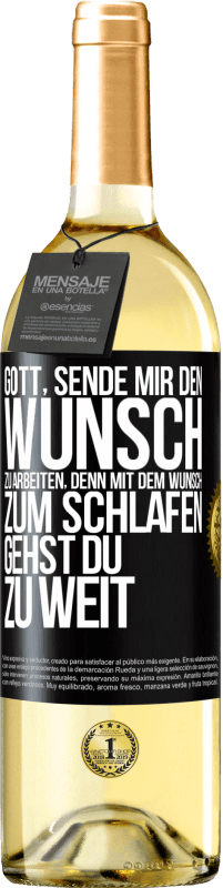 29,95 € Kostenloser Versand | Weißwein WHITE Ausgabe Gott, sende mir den Wunsch zu arbeiten, denn mit dem Wunsch zum Schlafen gehst Du zu weit Schwarzes Etikett. Anpassbares Etikett Junger Wein Ernte 2025 Verdejo