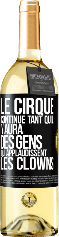 Envoi gratuit | Vin blanc Édition WHITE Le cirque continue tant qu'il y aura des gens qui applaudissent les clowns Étiquette Noire. Étiquette personnalisable Vin jeune Récolte 2023 Verdejo