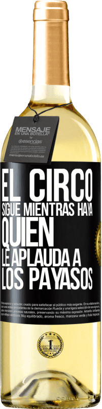 Envío gratis | Vino Blanco Edición WHITE El circo sigue mientras haya quien le aplauda a los payasos Etiqueta Negra. Etiqueta personalizable Vino joven Cosecha 2023 Verdejo