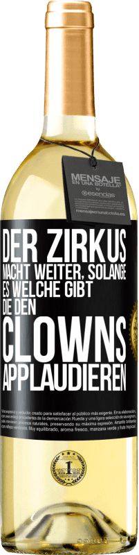 Kostenloser Versand | Weißwein WHITE Ausgabe Der Zirkus macht weiter, solange es welche gibt, die den Clowns applaudieren Schwarzes Etikett. Anpassbares Etikett Junger Wein Ernte 2023 Verdejo