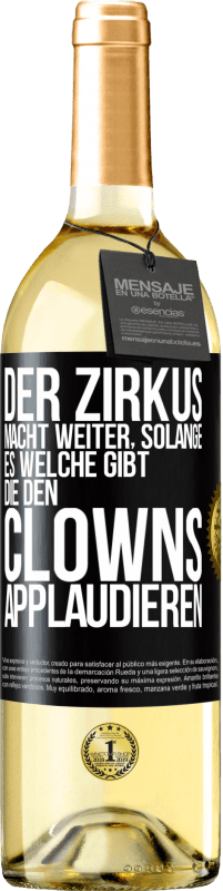 29,95 € | Weißwein WHITE Ausgabe Der Zirkus macht weiter, solange es welche gibt, die den Clowns applaudieren Schwarzes Etikett. Anpassbares Etikett Junger Wein Ernte 2025 Verdejo