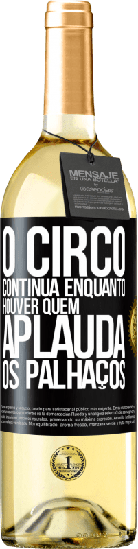 «O circo continua enquanto houver quem aplauda os palhaços» Edição WHITE