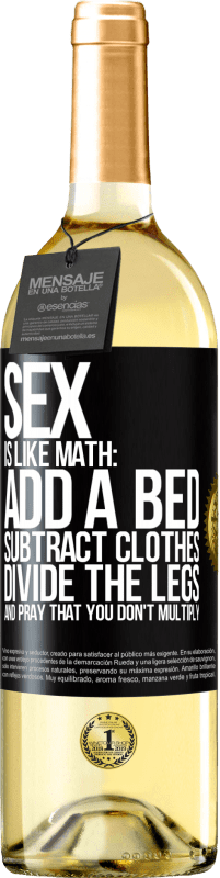 «Sex is like math: add a bed, subtract clothes, divide the legs, and pray that you don't multiply» WHITE Edition