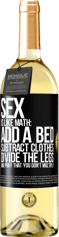 29,95 € Free Shipping | White Wine WHITE Edition Sex is like math: add a bed, subtract clothes, divide the legs, and pray that you don't multiply Black Label. Customizable label Young wine Harvest 2025 Verdejo