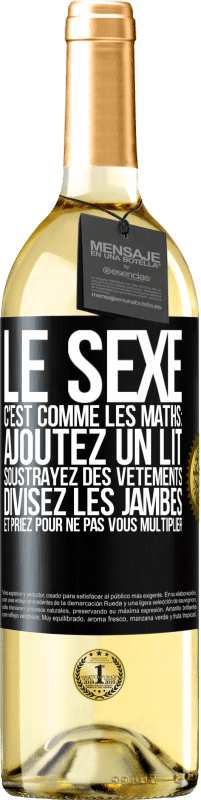 Envoi gratuit | Vin blanc Édition WHITE Le sexe, c'est comme les maths: ajoutez un lit, soustrayez des vêtements, divisez les jambes et priez pour ne pas vous multiplie Étiquette Noire. Étiquette personnalisable Vin jeune Récolte 2023 Verdejo