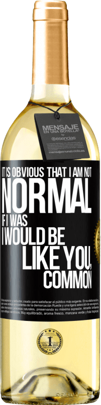 29,95 € | White Wine WHITE Edition It is obvious that I am not normal, if I was, I would be like you, common Black Label. Customizable label Young wine Harvest 2024 Verdejo