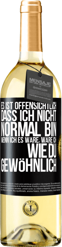 29,95 € Kostenloser Versand | Weißwein WHITE Ausgabe Es ist offensichtlich, dass ich nicht normal bin, wenn ich es wäre, wäre ich wie du, gewöhnlich Schwarzes Etikett. Anpassbares Etikett Junger Wein Ernte 2025 Verdejo