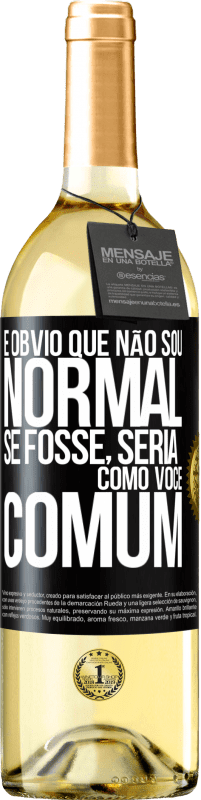 29,95 € | Vinho branco Edição WHITE É obvio que não sou normal, se fosse, seria como você, comum Etiqueta Preta. Etiqueta personalizável Vinho jovem Colheita 2024 Verdejo