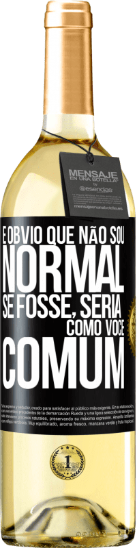 29,95 € Envio grátis | Vinho branco Edição WHITE É obvio que não sou normal, se fosse, seria como você, comum Etiqueta Preta. Etiqueta personalizável Vinho jovem Colheita 2025 Verdejo