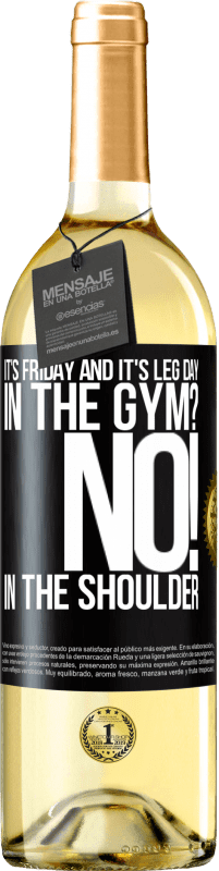 29,95 € | White Wine WHITE Edition It's Friday and it's leg day. In the gym? No! in the shoulder Black Label. Customizable label Young wine Harvest 2023 Verdejo