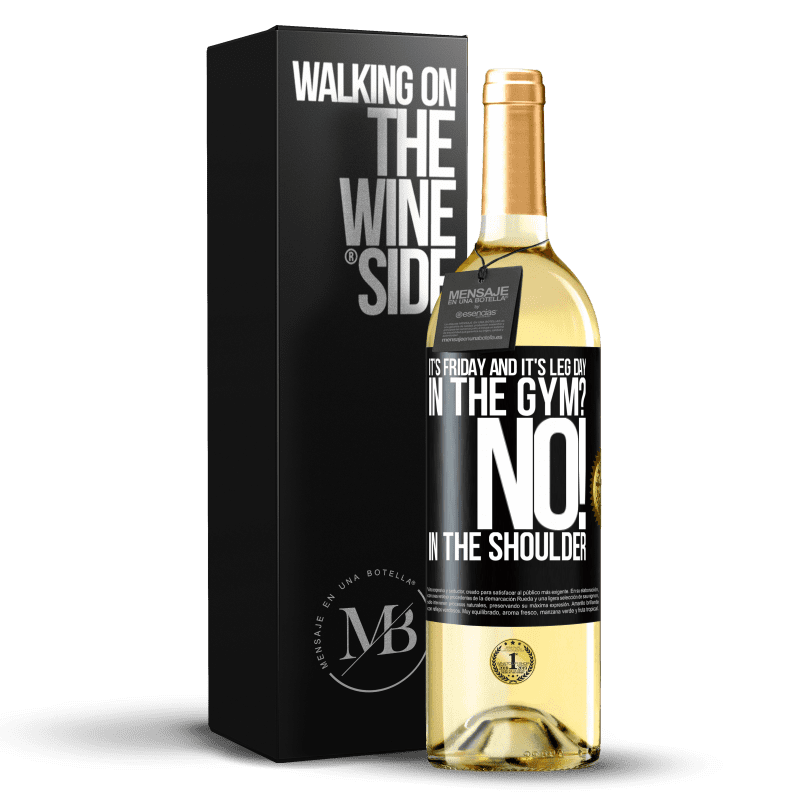 29,95 € Free Shipping | White Wine WHITE Edition It's Friday and it's leg day. In the gym? No! in the shoulder Black Label. Customizable label Young wine Harvest 2025 Verdejo
