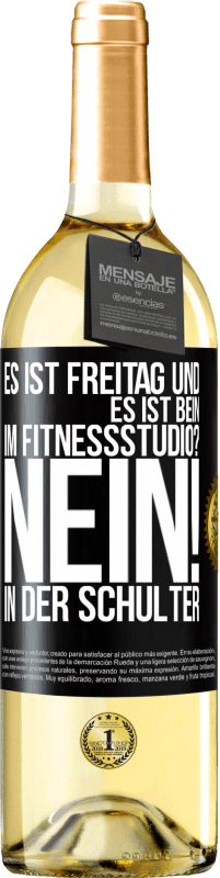 29,95 € | Weißwein WHITE Ausgabe Es ist Freitag und es ist Bein. Im Fitnessstudio? Nein! in der Schulter Schwarzes Etikett. Anpassbares Etikett Junger Wein Ernte 2024 Verdejo