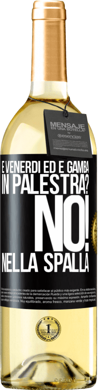 29,95 € Spedizione Gratuita | Vino bianco Edizione WHITE È venerdì ed è gamba. In palestra? No! nella spalla Etichetta Nera. Etichetta personalizzabile Vino giovane Raccogliere 2025 Verdejo