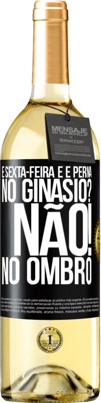 29,95 € | Vinho branco Edição WHITE É sexta-feira e é perna. No ginásio? Não! no ombro Etiqueta Preta. Etiqueta personalizável Vinho jovem Colheita 2024 Verdejo