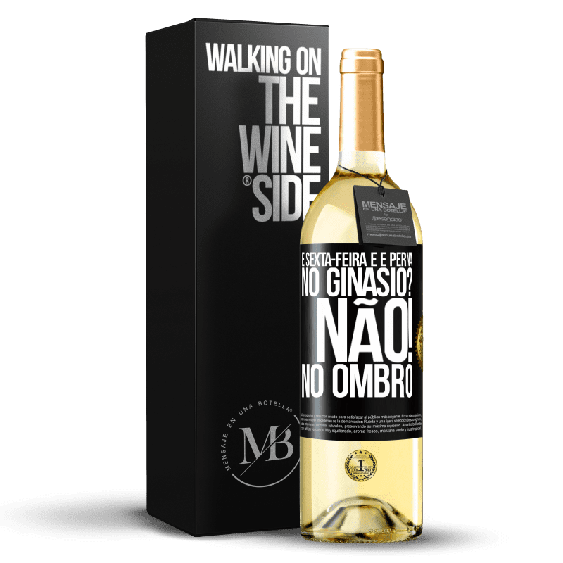 29,95 € Envio grátis | Vinho branco Edição WHITE É sexta-feira e é perna. No ginásio? Não! no ombro Etiqueta Preta. Etiqueta personalizável Vinho jovem Colheita 2024 Verdejo