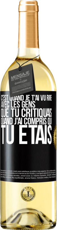 Envoi gratuit | Vin blanc Édition WHITE C'est quand je t'ai vu rire avec les gens que tu critiquais, quand j'ai compris qui tu étais Étiquette Noire. Étiquette personnalisable Vin jeune Récolte 2023 Verdejo