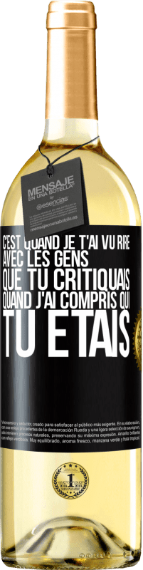 29,95 € Envoi gratuit | Vin blanc Édition WHITE C'est quand je t'ai vu rire avec les gens que tu critiquais, quand j'ai compris qui tu étais Étiquette Noire. Étiquette personnalisable Vin jeune Récolte 2025 Verdejo