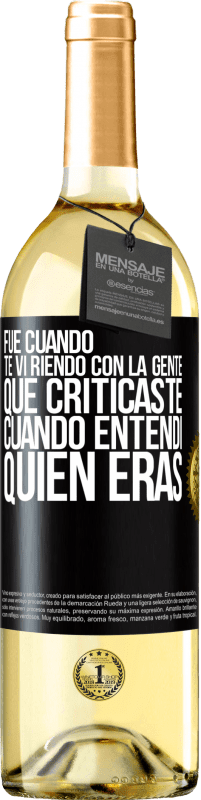 Envío gratis | Vino Blanco Edición WHITE Fue cuando te vi riendo con la gente que criticaste, cuando entendí quién eras Etiqueta Negra. Etiqueta personalizable Vino joven Cosecha 2023 Verdejo