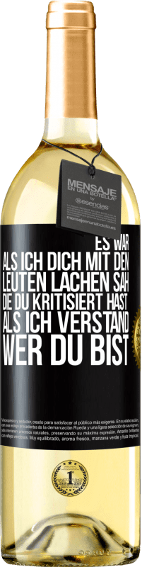 Kostenloser Versand | Weißwein WHITE Ausgabe Es war, als ich dich mit den Leuten lachen sah, die du kritisiert hast, als ich verstand, wer du bist Schwarzes Etikett. Anpassbares Etikett Junger Wein Ernte 2023 Verdejo